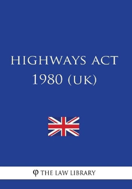 Highways ACT 1980 (Uk) by The Law Library 9781717120038