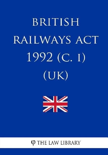 British Railways Act 1992 (c. i) (UK) by The Law Library 9781717245342