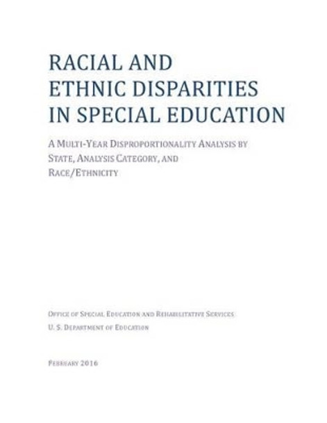 RACIAL and ETHNIC DISPARITIES in SPECIAL EDUCATION by Office of Special Education and Rehabili 9781530223800