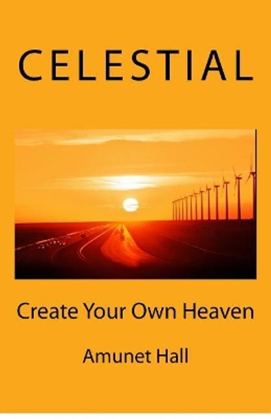 Celestial: Create Your Own Heaven by Amunet Hall 9781717413307