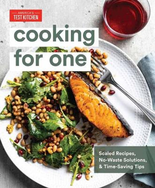 Cooking for One: Scaled Recipes, No-Waste Solutions, and Time-Saving Tips for Cooking for Yourself by America's Test Kitchen