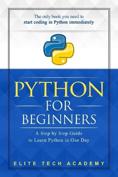 Python: For Beginners: A Smarter and Faster Way to Learn Python in One Day (Includes Hands-On Project) by Elite Tech Academy 9781718863149