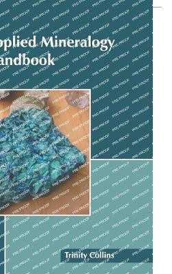 Applied Mineralogy Handbook by Trinity Collins 9781641167925