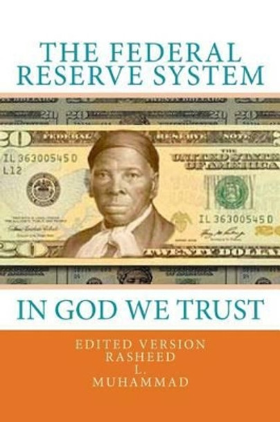 The Federal Reserve System: In God We Trust by Rasheed L Muhammad 9781453696309