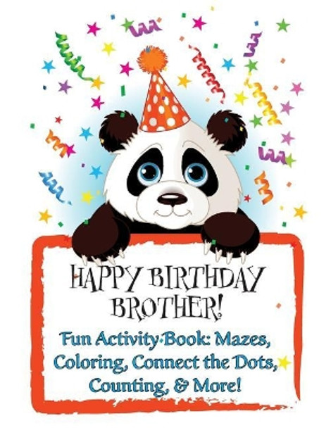 HAPPY BIRTHDAY BROTHER! Fun Activity Book: Mazes, Coloring, Connect the Dots, Counting, & More!: (Personalized Birthday Book for Boys!) by Florabella Publishing 9781719536523