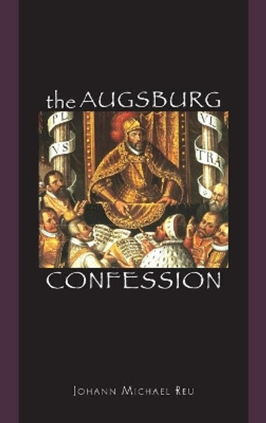 The Augsburg Confession by Johann Michael Reu 9780758670236