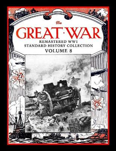 The Great War: Remastered Ww1 Standard History Collection Volume 8 by Mark Bussler 9781719960700