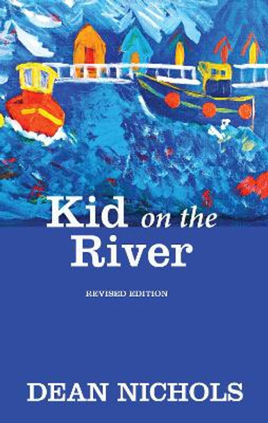 Kid on the River, Revised Edition by Dean Nichols 9781498268844