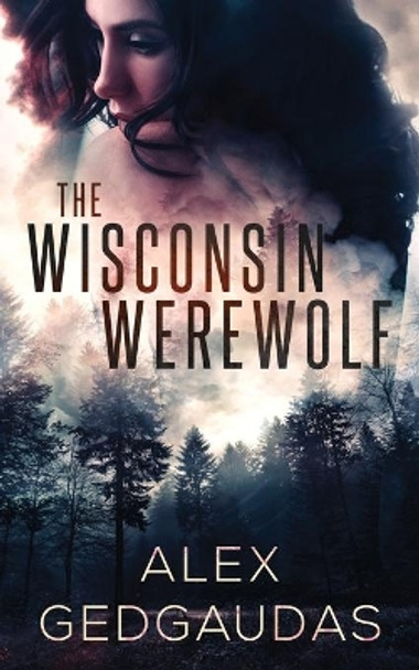 The Wisconsin Werewolf by Alex Gedgaudas 9781640348097