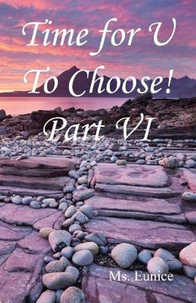 Time for U to Choose! Part VI by MS Eunice 9781608628049