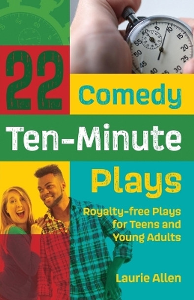 22 Comedy Ten-Minute Plays: Royalty-free Plays for Teens and Young Adults by Laurie Allen 9781566082112