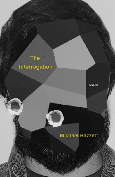 The Interrogation: Poems by Michael Bazzett 9781571314932