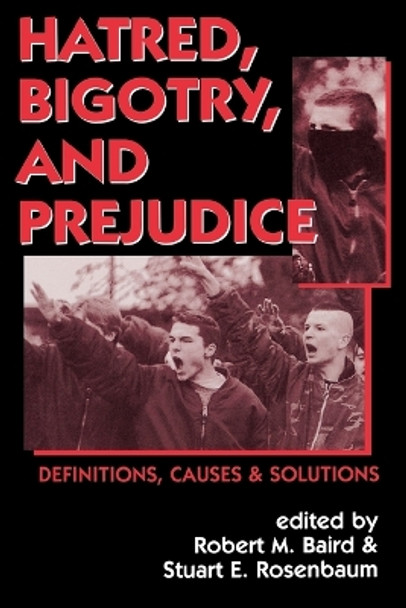 Hatred, Bigotry, and Prejudice: Definitions, Causes & Solutions by Robert M. Baird 9781573927482