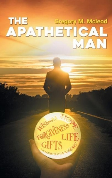 The Apathetical Man by Gregory M McLeod 9781949981360