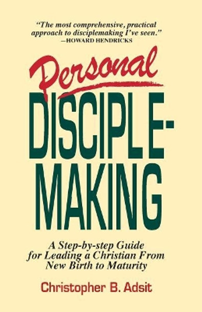 Personal Disciplemaking: A Step-By-Step Guide for Leading a Christian from New Birth to Maturity by Christopher B Adsit 9781579020224