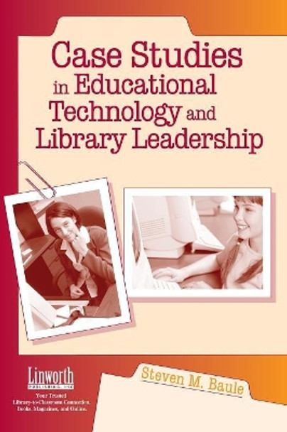 Case Studies in Educational Technology and Library Leadership by Steven M. Baule 9781586831530