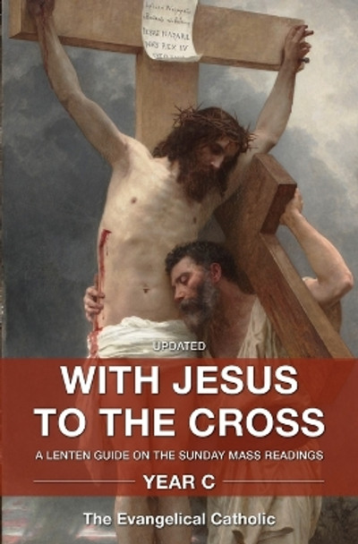 With Jesus to the Cross: A Lenten Guide on the Sunday Mass Readings: Year C by Evangelical Catholic 9781593252861