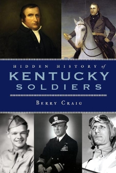 Hidden History of Kentucky Soldiers by Berry Craig 9781596299962