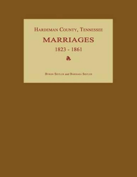 Hardeman County, Tennessee, Marriages 1823-1861 by Byron Sistler 9781596410503