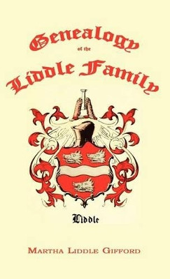 Genealogy of the Liddle Family by Martha Liddle Gifford 9781596412651