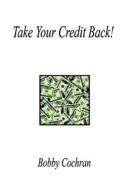 Take Your Credit Back! by Bobby Cochran 9781598241808