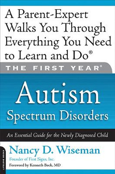 The First Year: Autism Spectrum Disorders: An Essential Guide for the Newly Diagnosed Child by Nancy D. Wiseman 9781600940651