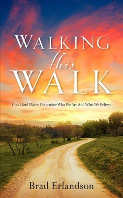 Walking This Walk by Brad Erlandson 9781602660656