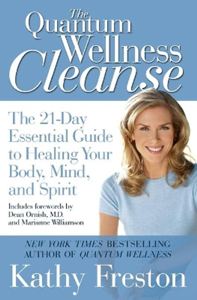 Quantum Wellness Cleanse: The 21-Day Essential Guide to Healing Your Mind, Body and Spirit by Kathy Freston 9781602860919