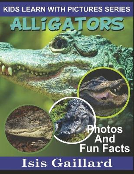 Alligators: Photos and Fun Facts for Kids by Isis Gaillard 9781623276690