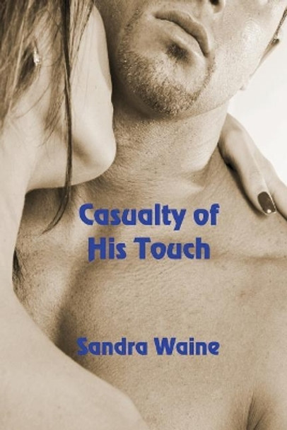 Casualty of His Touch by Sandra Waine 9781625267177