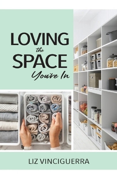 Loving the Space You're In by Liz Vinciguerra 9781957723518