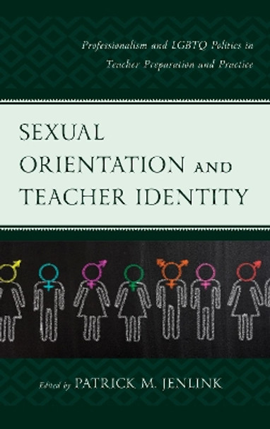 Sexual Orientation and Teacher Identity: Professionalism and LGBTQ Politics in Teacher Preparation and Practice by Patrick M. Jenlink 9781607099215