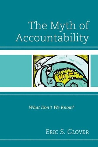 The Myth of Accountability: What Don't We Know? by Eric S. Glover 9781610487009