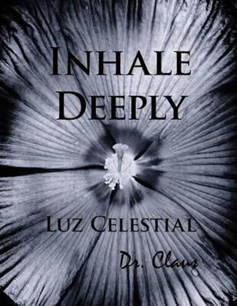 Inhale Deeply Luz Celestial by Dr Claus 9781614970460