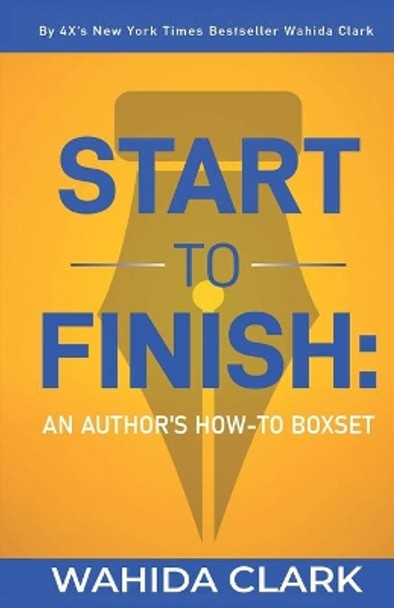 Start To Finish: An Author's How-to Boxset by Wahida Clark 9781954161955