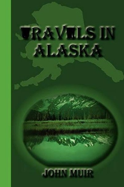 Travels in Alaska by John Muir 9781617430336