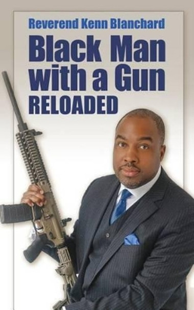 Black Man with a Gun: Reloaded by Kenn Blanchard 9781618080875