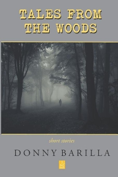 Tales from the Woods: Short Stories by Donny Barilla 9781954351431