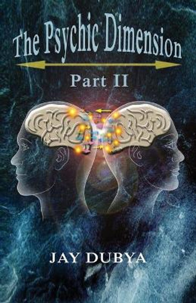 The Psychic Dimension, Part II by Jay Dubya 9781618638670