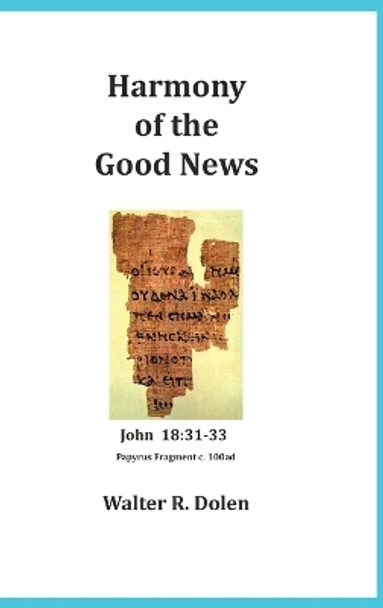 Harmony of the Good News by Walter R Dolen 9781619180604