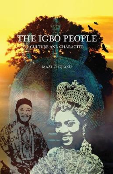 The Igbo People: Culture and Character by Mazi O Ojiaku 9781634901901