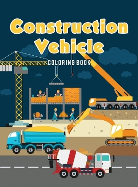 Construction Vehicle Coloring Book by Coloring Pages for Kids 9781635898293