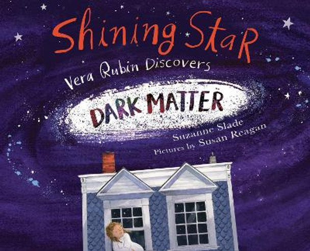 Shining Star: Vera Rubin Discovers Dark Matter by Suzanne Slade 9781635926019