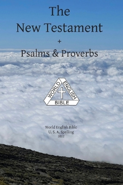 The New Testament + Psalms & Proverbs World English Bible U. S. A. Spelling by Michael Paul Johnson 9781636560083