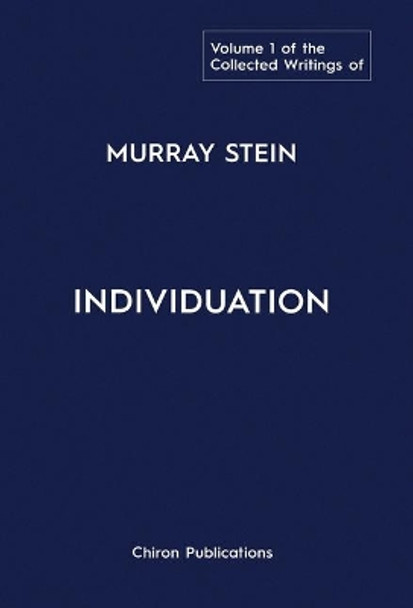 The Collected Writings of Murray Stein: Volume 1: Individuation by Murray Stein 9781630517618