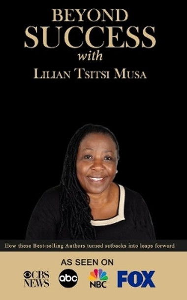 Beyond Success with Lilian Tsitsi Musa by Lilian Tsitsi Musa 9781970073188