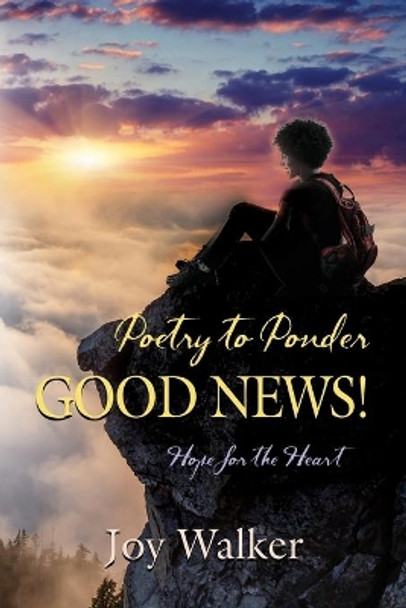 Poetry to Ponder: Good News! by Joy Walker 9781647185268