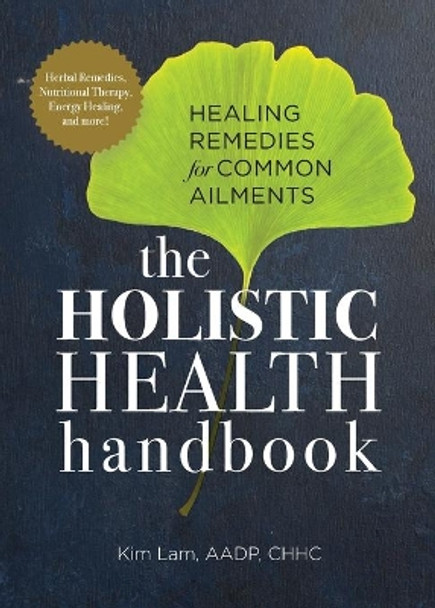 The Holistic Health Handbook: Healing Remedies for Common Ailments by Kim Lam 9781647396084