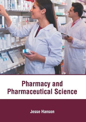 Pharmacy and Pharmaceutical Science by Jesse Hanson 9781632417879