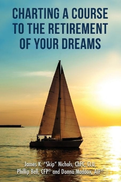 Charting a Course to the Retirement of Your Dreams by Cfp(r) Phillip Bell 9781633021471